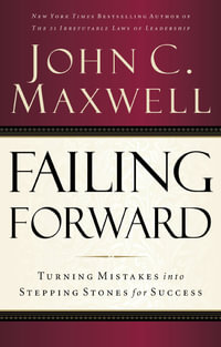 Failing Forward : Turning Mistakes into Stepping Stones for Success - John C. Maxwell