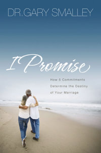 I Promise : How Five Commitments Determine the Destiny of Your Marriage - Dr Gary Smalley