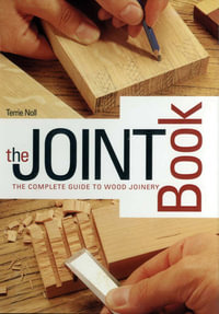 The Joint Book : The Complete Guide to Wood Joinery - Terrie Noll