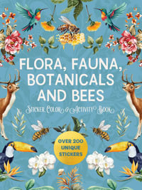Flora, Fauna, Botanicals, and Bees Sticker, Color & Activity Book : Over 200 Unique Stickers - Louise Cheadle