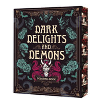 Dark Delights and Demons Coloring Book : Over 150 Macabre Masterpieces to Color with Stunning Sprayed Edges - Editors of Chartwell Books
