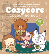 Cozycore Colouring Book : Colour the Joy in Everyday Moments with Everything Cute and Cozy! - Editors of Chartwell Books