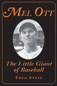Mel Ott : The Little Giant of Baseball - Fred Stein