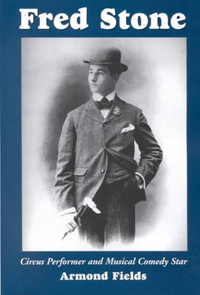 Fred Stone : Circus Performer and Musical Comedy Star - Armond Fields