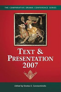 Text & Presentation, 2007 : The Comparative Drama Conference Series - Stratos E. Constantinidis