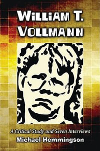 William T. Vollmann : A Critical Study and Seven Interviews - Michael Hemmingson