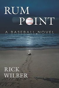 Rum Point : A Baseball Novel - Rick Wilber