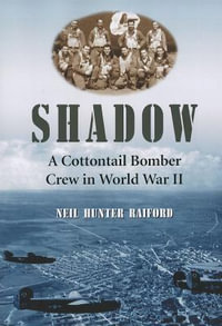 Shadow : A Cottontail Bomber Crew in World War II - Neil Hunter Raiford