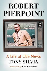 Robert Pierpoint : A Life at CBS News - Tony Silvia