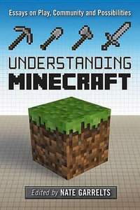 Understanding Minecraft : Essays on Play, Community and Possibilities - Nate Garrelts