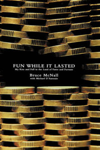Fun While It Lasted : My Rise and Fall in the Land of Fame and Fortune - Michael D'Antonio
