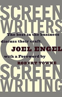 Screenwriters on Screen-Writing : The Best in the Business Discuss Their Craft - Joel Engel