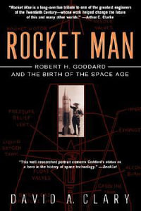 Rocket Man : Robert H. Goddard and the Birth of the Space Age - David A Clary