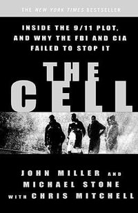 The Cell : Inside the 9/11 Plot, and Why the FBI and CIA Failed to Stop It - John C Miller