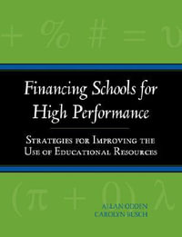 Financing Schools for High Performance : Strategies for Improving the Use of Educational Resources - Allan Odden