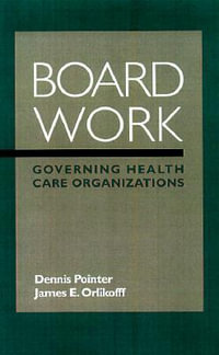 Board Work : Governing Health Care Organizations - Dennis D. Pointer