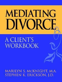 Mediating Divorce : A Client's Workbook - Marilyn S. McKnight