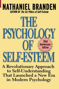The Psychology of Self-Esteem : A Revolutionary Approach to Self-Understanding that Launched a New Era in Modern Psychology - Nathaniel Branden
