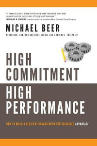 High Commitment High Performance : How to Build A Resilient Organization for Sustained Advantage - Michael Beer