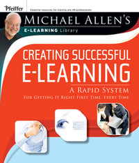 Creating Successful e-Learning : Creating Successful E-learning: A Rapid System for Getting It Right First Time, Every Time - Michael W. Allen