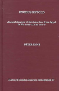Exodus Retold : Ancient Exegesis of the Departure from Egypt in Wis 15-21 and 19: 1-9 - Peter Enns