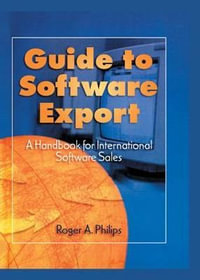 Guide To Software Export : A Handbook For International Software Sales - Roger A Philips