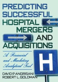Predicting Successful Hospital Mergers and Acquisitions : A Financial and Marketing Analytical Tool - William Winston