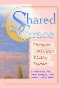 Shared Grace : Therapists and Clergy Working Together - Harold G  Koenig