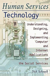 Human Services Technology : Understanding, Designing, and Implementing Computer and Internet Applications in the Social Services - Simon Slavin