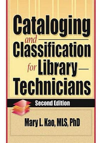 Cataloging and Classification for Library Technicians, Second Edition : Haworth Series in Cataloging & Classification - Mary L. Kao