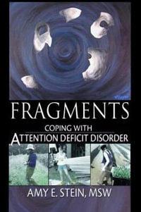 Fragments : Coping with Attention Deficit Disorder - Amy E Stein