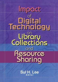 Impact of Digital Technology on Library Collections and Resource Sharing - Sul H. Lee