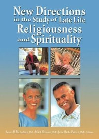 New Directions in the Study of Late Life Religiousness and Spirituality : Monograph Published Simultaneiously As the Journal of Lesbian Studies - Susan H. Mcfadden