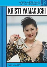 Kristi Yamaguchi : Asian Americans of Achievement - Judy L. Hasday
