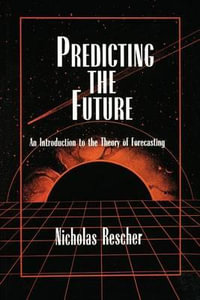 Predicting the Future : An Introduction to the Theory of Forecasting - Nicholas Rescher
