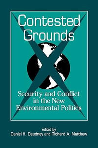 Contested Grounds : Security and Conflict in the New Environmental Politics - Daniel H. Deudney