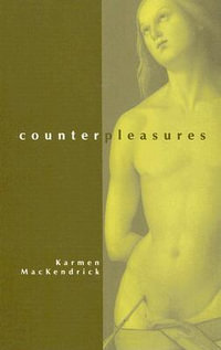 Counterpleasures : S U N Y SERIES IN POSTMODERN CULTURE - Karmen MacKendrick
