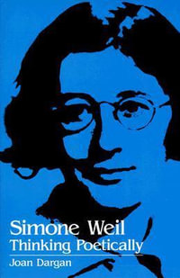 Simone Weil : Thinking Poetically - Joan Dargan