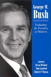 George W. Bush : Evaluating the President at Midterm - Bryan Hilliard