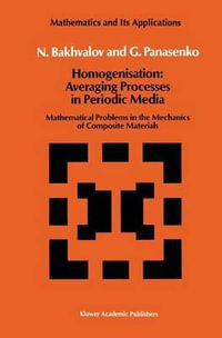 Homogenisation : Averaging Processes in Periodic Media: Mathematical Problems in the Mechanics of Composite Materials - N. S. Bakhvalov