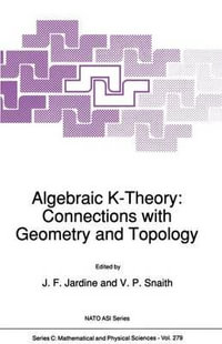 Algebraic K-Theory : Connections with Geometry and Topology - John F. Jardine