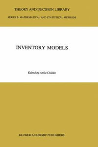 Inventory Models : THEORY AND DECISION LIBRARY SERIES B, MATHEMATICAL AND STATISTICAL METHODS - Attila Chikán