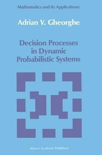 Decision Processes in Dynamic Probabilistic Systems : Mathematics and Its Applications - Adrian Gheorghe