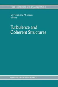 Turbulence and Coherent Structures : Fluid Mechanics and Its Applications - Turbulence 89 Organized Structures and T