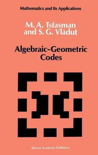 Algebraic-Geometric Codes : MATHEMATICS AND ITS APPLICATIONS (KLUWER ACADEMIC PUB) SOVIET SERIES - M. Tsfasman