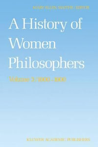 A History of Women Philosophers : Modern Women Philosophers, 1600 1900 - M. E. Waithe
