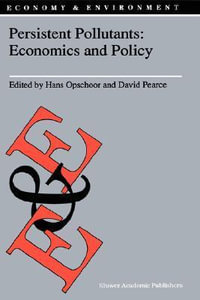 Persistent Pollutants : Economics and Policy : Economics and Policy - J.B. Opschoor