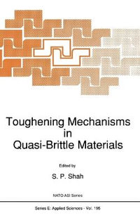 Toughening Mechanisms in Quasi-Brittle Materials : NATO SCIENCE SERIES SERIES E, APPLIED SCIENCES - S.P. Shah
