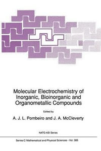 Molecular Electrochemistry of Inorganic, Bioinorganic and Organometallic Compounds : Proceedings of the NATO Advanced Research Workshop, Sintra, Portugal, March 25-29, 1992 - A.J.L. Pombeiro