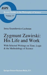 Zygmunt Zawirski : His Life and Work with Selected Writings on Time, Logic and the Methodology of Science : Boston Studies in the Philosophy of Science (Hardcover) - I. Szumilewicz-Lachman